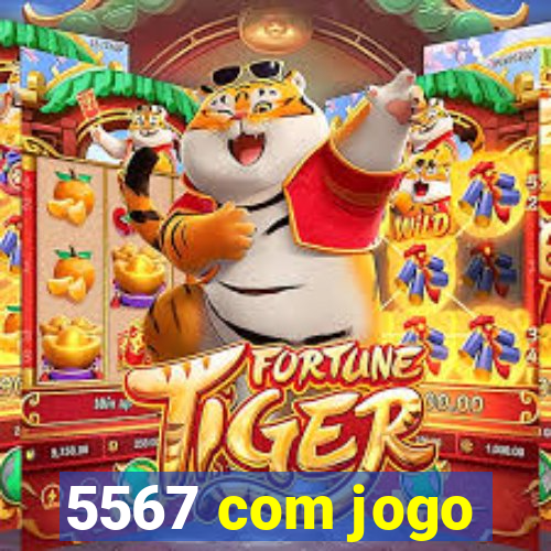 5567 com jogo